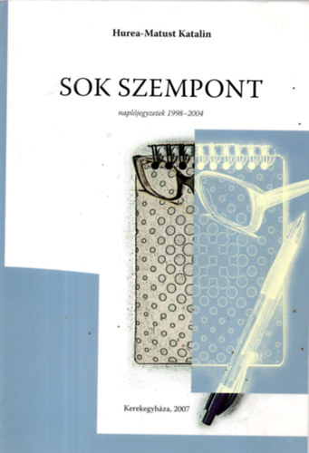 Hurea-Matust Katalin - Sok szempont- Napljegyzetek 1998-2004 -