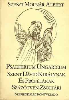 Szenci Moln�r Albert - Psalterium ungaricum-Szt. D�vid kir�lynak �s pr�f�t�nak sz�z�tven zso