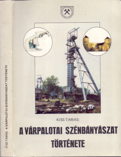 Kiss Tamás - A várpalotai szénbányászat története