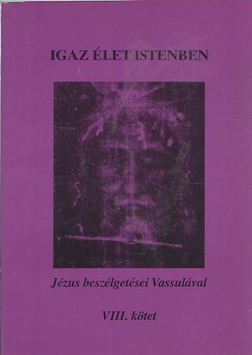 Vassula Ryden - Igaz élet Istenben - Jézus beszélgetései Vassulával VIII.