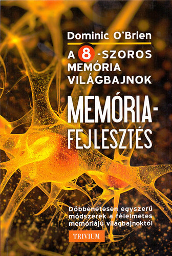 Dominic O'Brien - Mem�riafejleszt�s a nyolcszoros mem�ria vil�gbajnok m�dszer�vel