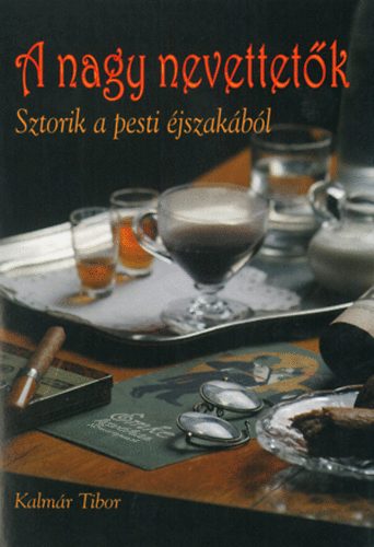 Kalm�r Tibor - A nagy nevettet�k - Sztorik a pesti �jszak�b�l