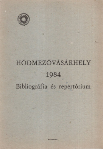 Kszegfalvi Ferenc  (szerk.) - Hdmezvsrhely 1984 Bibliogrfia s repertrium - Hdmezvsrhely vlogatott irodalma