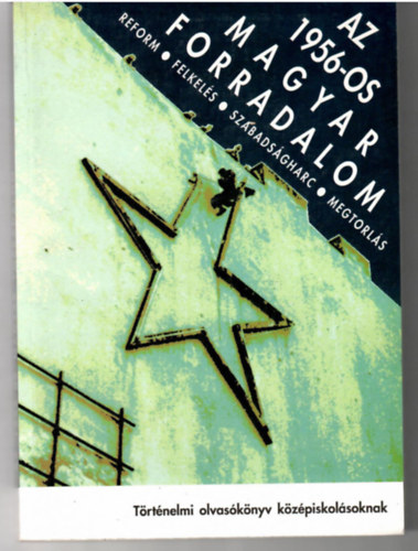 Bak M. J��nos-Koz�k Gyula-Litv�n Gy�rgy-Rainer M.J�nos - Az 56-os magyar forradalom. Reform - Felkel�s -Szabads�gharc - Megtorl�s