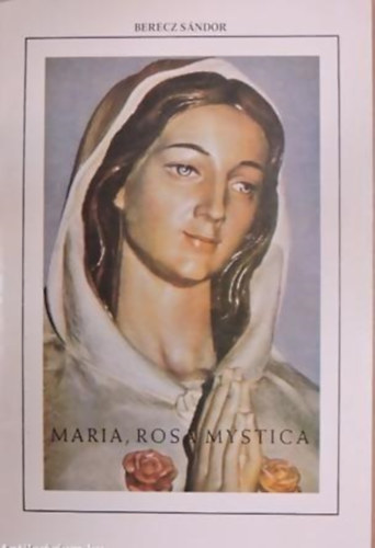 Berecz S�ndor - Maria Rosa Mystica