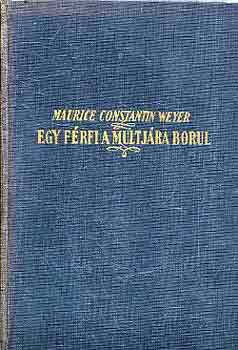 Maurice Constantin-Weyer - Egy f�rfi a multj�ra borul