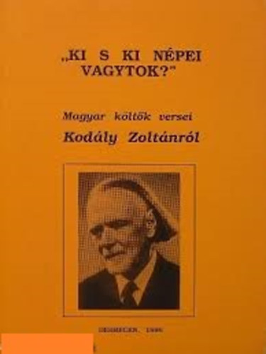 "Ki s ki n�pei vagytok?" - Magyar k�lt�k versei Kod�ly Zolt�nr�l