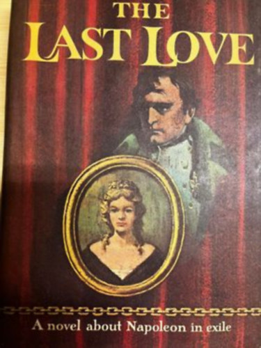 Thomas B. Costain - The Last Love - A novel about Napoleon in exile