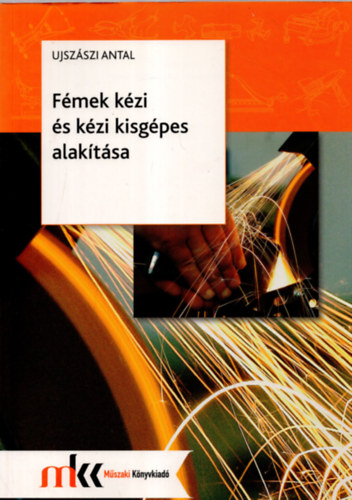 Ujszszi Antal - Fmek kzi s kzi kisgpes alaktsa
