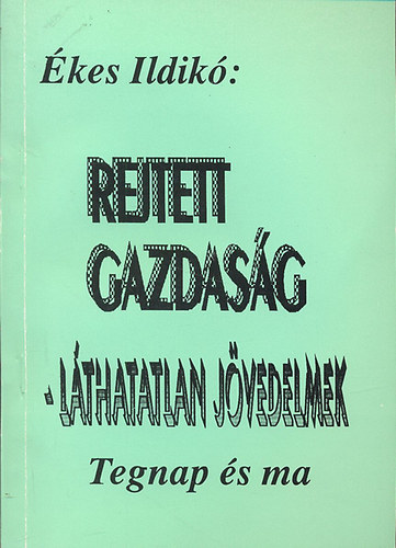 kes Ildik - Rejtett gazdasg- lthatatlan jvedelmek (Tegnap s ma)