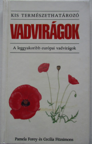 Pamela-Fitzsimons, Cecilia Forey - Vadvir�gok: A leggyakoribb eur�pai vadvir�gok (Kis term�szethat�roz�)