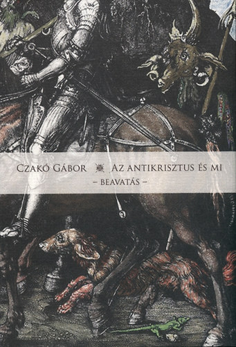 Czakó Gábor - Az Antikrisztus és mi - Beavatás