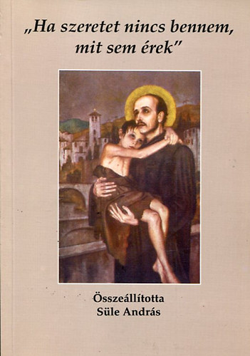S�le Andr�s - ,,Ha szeretet nincs bennem, mit sem �rek''