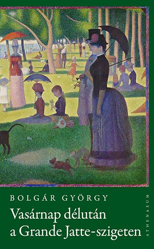 Bolg�r Gy�rgy - Vas�rnap d�lut�n a Grande Jatte-szigeten