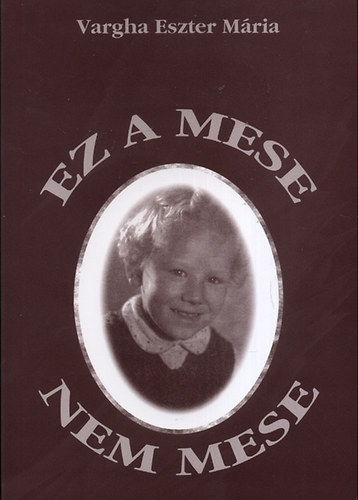 Vargha Eszter Mária - Ez a mese nem mese