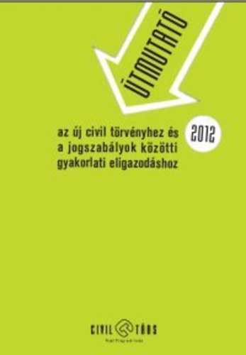 tmutat az j civil trvnyhez s a jogszablyok kztti gyakorlati eligazodshoz 2012