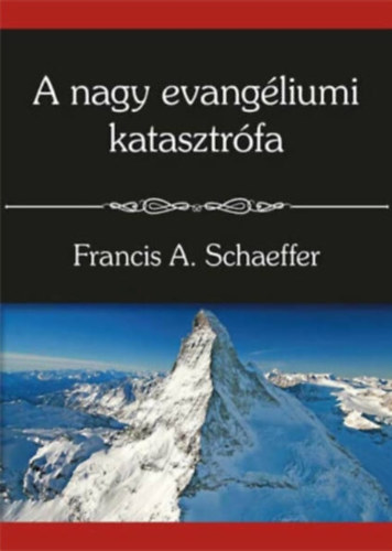 Francis A. Schaeffer - A nagy evangéliumi katasztrófa