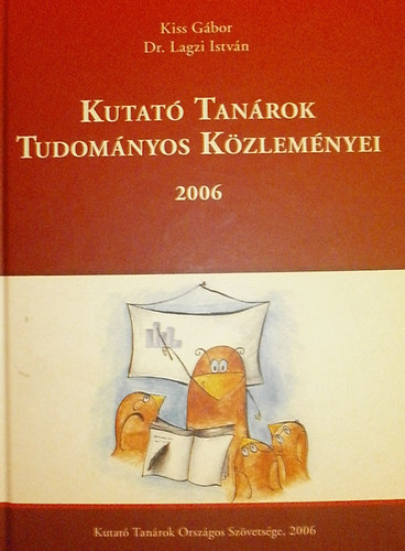 Kiss Gbor - Dr. Lagzi Istvn  (szerk.) - Kutat Tanrok Tudomnyos Kzlemnyei 2006
