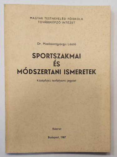 Dr. Mez�szentgy�rgyi L�szl� - Sportszakmai �s m�dszertani ismeretek - k�zirat - (K�z�pfok� tanfolyami jegyzet)