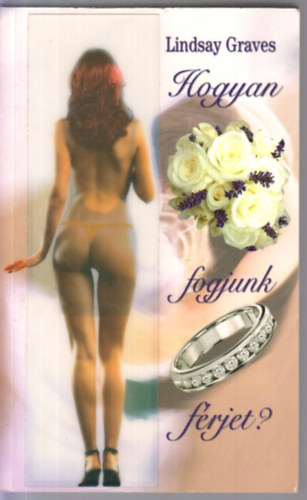 Lindsay Graves - Hogyan fogjunk férjet?