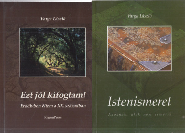 Varga László - 2 db. Varga László kötet (Ezt jól kifogtam!- Erdélyben éltem a XX. században + Istenismeret (Azoknak, akik nem ismerik))