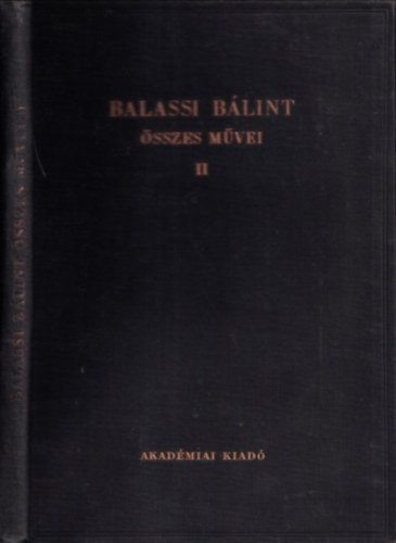 Eckhardt S�ndor  (szerk.) - Balassi B�lint �sszes m�vei II. (kritikai kiad�s)