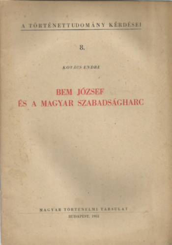 Bem Jzsef s a magyar szabadsgharc (A Trtnettudomny Krdsei 8.)