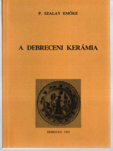 P. Szalay Emőke - A debreceni kerámia