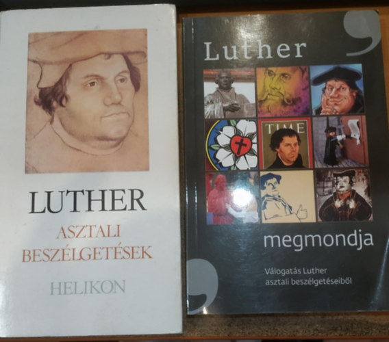 Martin Luther - 2 db Martin Luther: Asztali beszlgetsek + Luther megmondja (Vlogats Luther asztali beszlgetseibl)