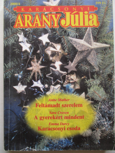 Sara Craven, Emma Darcy Anne Mather - Karácsonyi Arany Júlia - Különszám 2000/4 - Feltámadt szerelem - A gyerekért mindent - Karácsonyi csoda