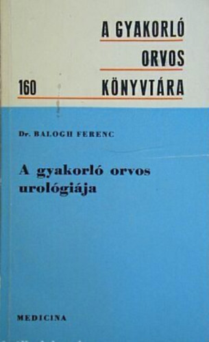 Dr. Balogh Ferenc - A gyakorló orvos urológiája