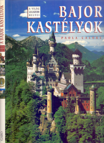 Paola Calore, Fordtotta: Magyarics Tams - Bajor kastlyok (Kihajthat illusztrcikkal - A vilg legszebb helyei)