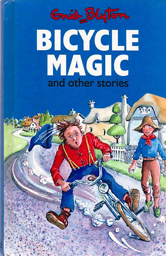 Enid Blyton - Bicycle Magic and other stories