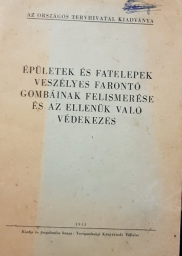 �p�letek �s fatelepek vesz�lyes faront� gomb�inak felismer�se �s az ellen�k val� v�dekez�s