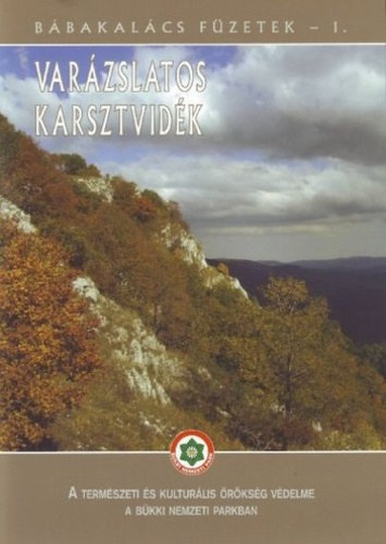 Baráz Csaba - Varázslatos karsztvidék - A természeti és kulturális örökség védelme a Bükki Nemzeti Parkban