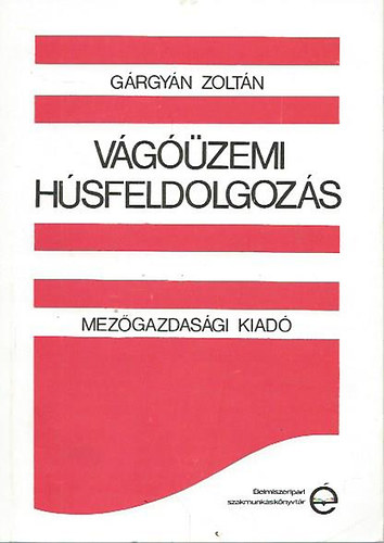 Gárgyán Zoltán - Vágóüzemi húsfeldolgozás