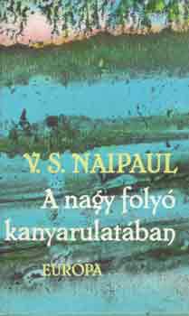 V. S. Naipaul - A nagy foly� kanyarulat�ban