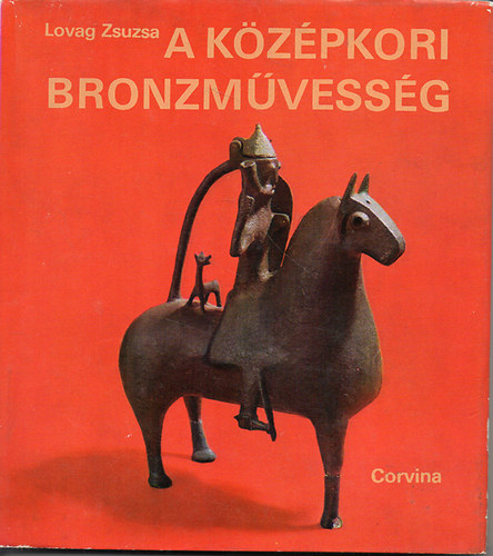 Lovag Zsuzsa - A kzpkori bronzmvessg emlkei Magyarorszgon