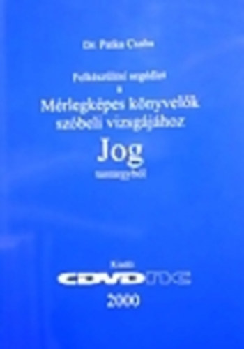 Patka Csaba - Felk�sz�l�si seg�dlet a m�rlegk�pes k�nyvel�k sz�beli vizsg�j�hoz - Jog tant�rgyb�l