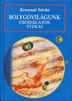Krasznai Istvn - Bolygvilgunk csodlatos titkai