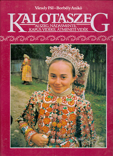 Várady Pál-Borbély Anikó - Kalotaszeg - Alszeg, Nádasmente, Kapus vidéke, Átmeneti vidék (Erdély tájai)