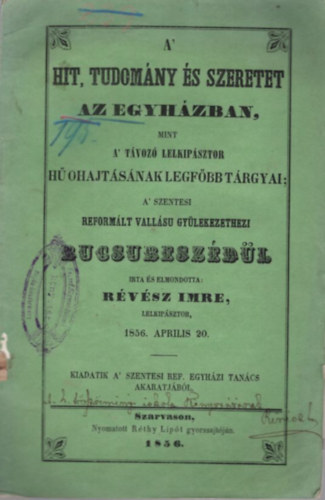 A hit, tudomny s szeretet az egyhzban, mint a tvoz lelkipsztor h ohajtsnak legfbb trgyai; a szentesi reformlt vallsu gylekezethezi bucsubeszdl - dediklt
