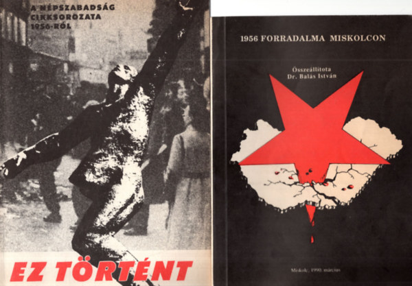 Hajdu Gábor, Rényi Péter - 2 db 1956 -os kiadvány ( együtt ) 1. 1956 forradalma Miskolcon, 2. Ez történt - A Népszabadság cikksorozata 1956-ról