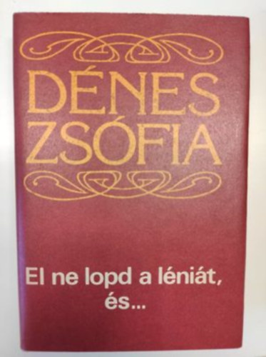 D�nes Zs�fia - El ne lopd a l�ni�t, �s...