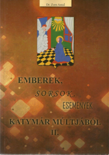Dr. Zorn Antal - Emberek, sorsok, esem�nyek Katym�r m�ltj�b�l I