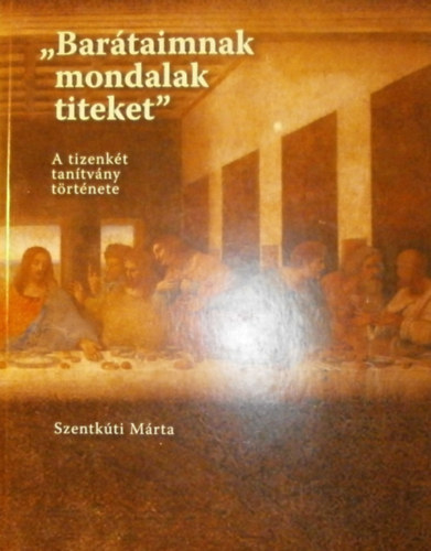 Szentkti Mrta - "Bartaimnak mondalak titeket"
