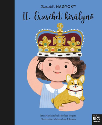 Mar�a Isabel Sanchez Vegara - Kicsikb�l NAGYOK - II. Erzs�bet kir�lyn�