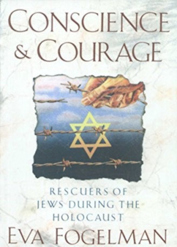 Eva Fogelman - Conscience and Courage: Rescuers of Jews During the Holocaust