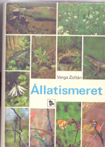 Szerz� Dr. Varga Zolt�n Szerkeszt� Dr. Plajner �kosn� Lektor Dr. Loksa Imre - �llatismeret (Hetedik, n�vmutat�val b�v�tett kiad�s - A szerz� illusztr�ci�ival)