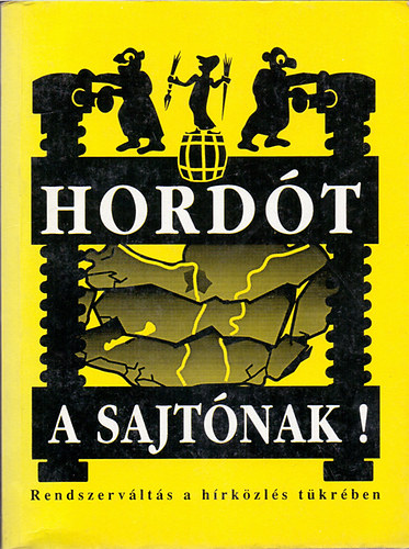 Bognr Jzsef  (Szerk.) - Hordt a sajtnak! - Rendszervlts a hrkzls tkrben